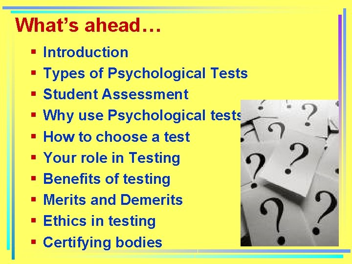 What’s ahead… § § § § § Introduction Types of Psychological Tests Student Assessment