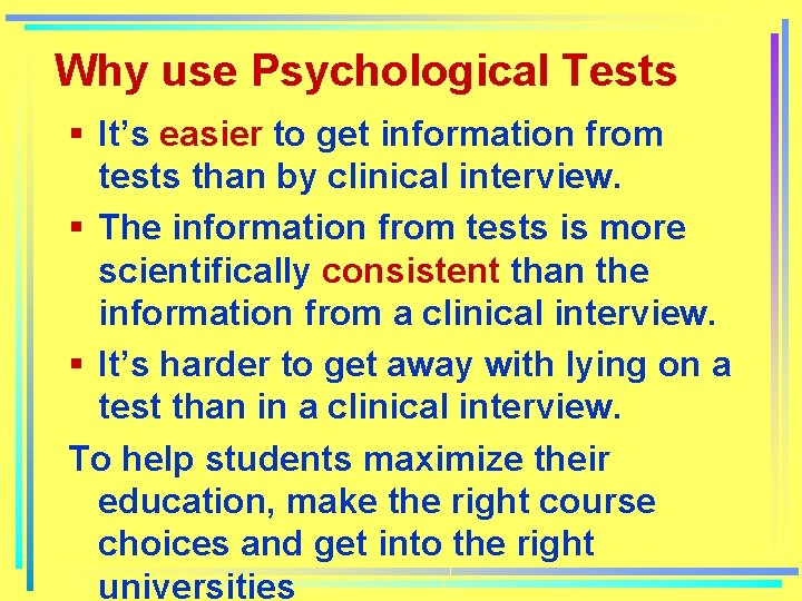 Why use Psychological Tests § It’s easier to get information from tests than by