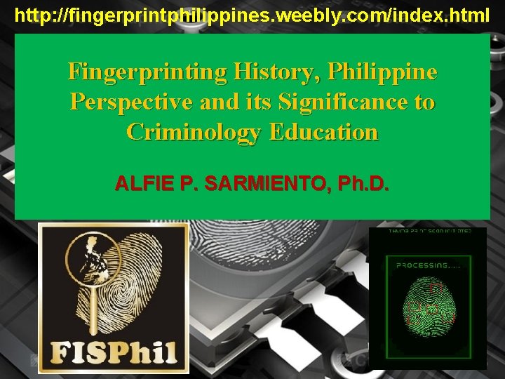 http: //fingerprintphilippines. weebly. com/index. html Fingerprinting History, Philippine Perspective and its Significance to Criminology