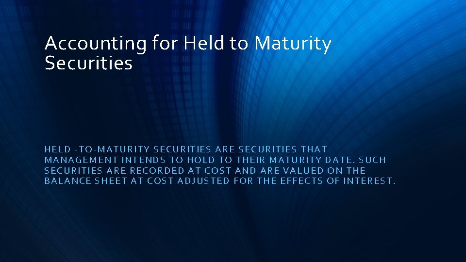 Accounting for Held to Maturity Securities HELD - TO -MATU RITY SE CURITIES ARE