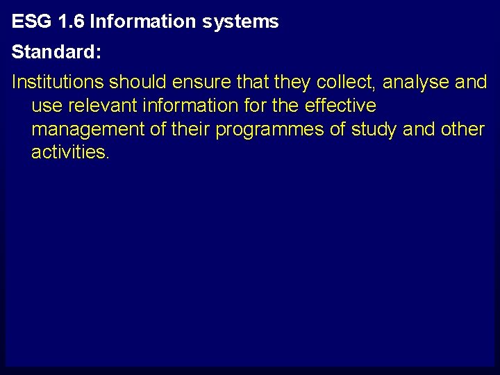ESG 1. 6 Information systems Standard: Institutions should ensure that they collect, analyse and