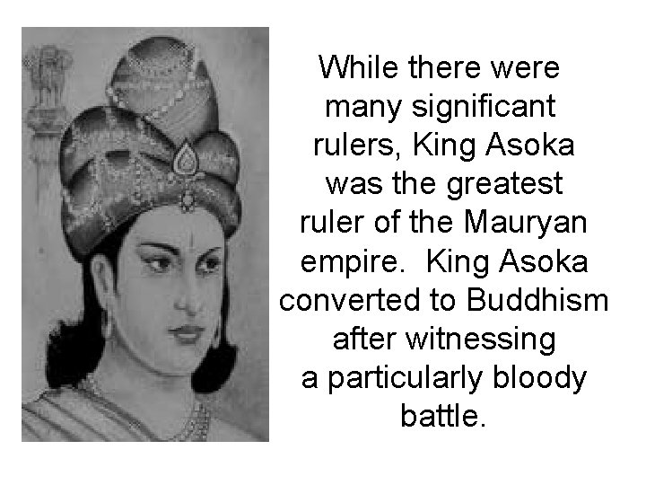 While there were many significant rulers, King Asoka was the greatest ruler of the