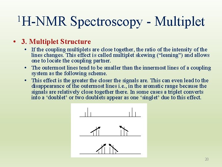 1 H-NMR Spectroscopy - Multiplet • 3. Multiplet Structure • If the coupling multiplets