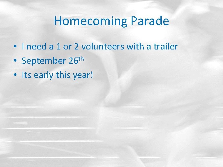 Homecoming Parade • I need a 1 or 2 volunteers with a trailer •