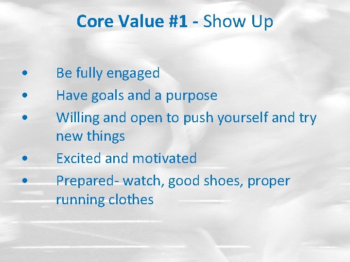 Core Value #1 - Show Up • • • Be fully engaged Have goals