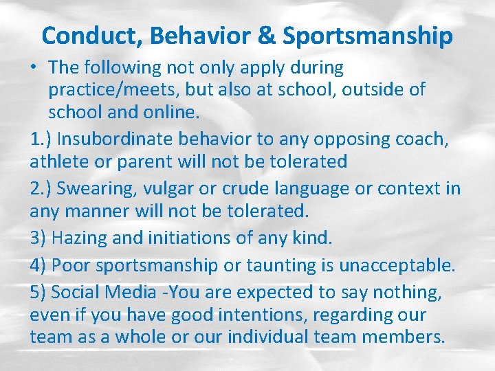 Conduct, Behavior & Sportsmanship • The following not only apply during practice/meets, but also