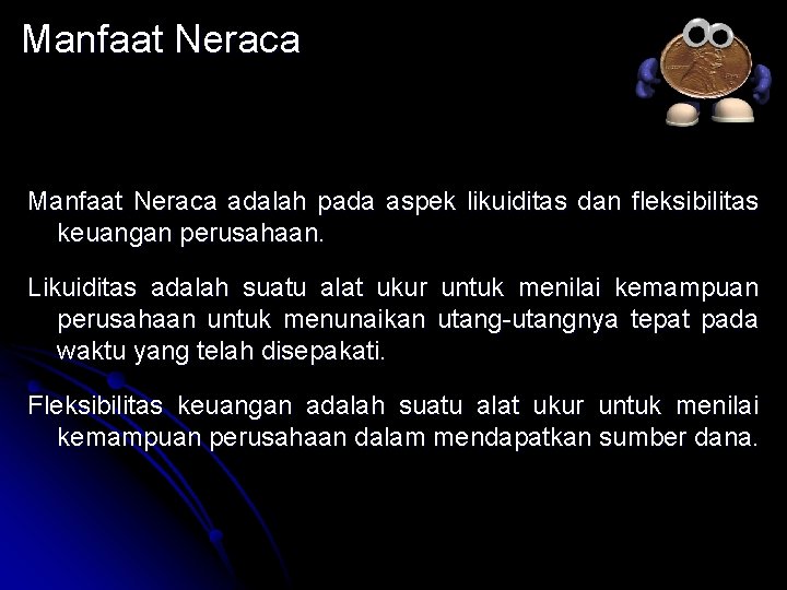 Manfaat Neraca adalah pada aspek likuiditas dan fleksibilitas keuangan perusahaan. Likuiditas adalah suatu alat