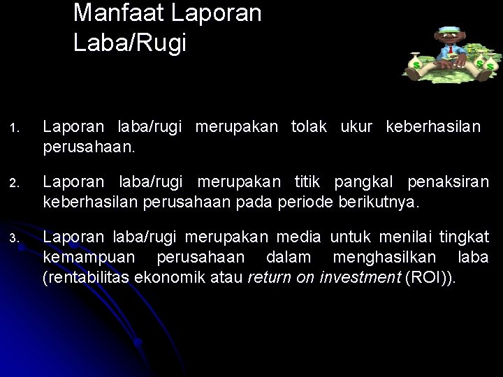 Manfaat Laporan Laba/Rugi 1. Laporan laba/rugi merupakan tolak ukur keberhasilan perusahaan. 2. Laporan laba/rugi