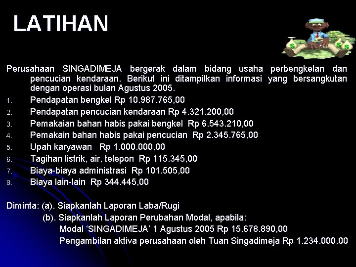 LATIHAN Perusahaan SINGADIMEJA bergerak dalam bidang usaha perbengkelan dan pencucian kendaraan. Berikut ini ditampilkan