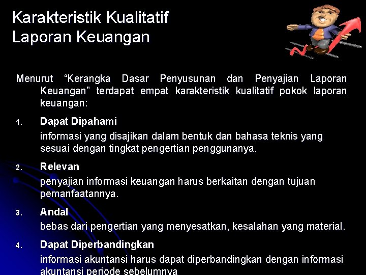 Karakteristik Kualitatif Laporan Keuangan Menurut “Kerangka Dasar Penyusunan dan Penyajian Laporan Keuangan” terdapat empat