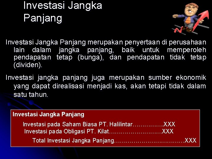 Investasi Jangka Panjang merupakan penyertaan di perusahaan lain dalam jangka panjang, baik untuk memperoleh