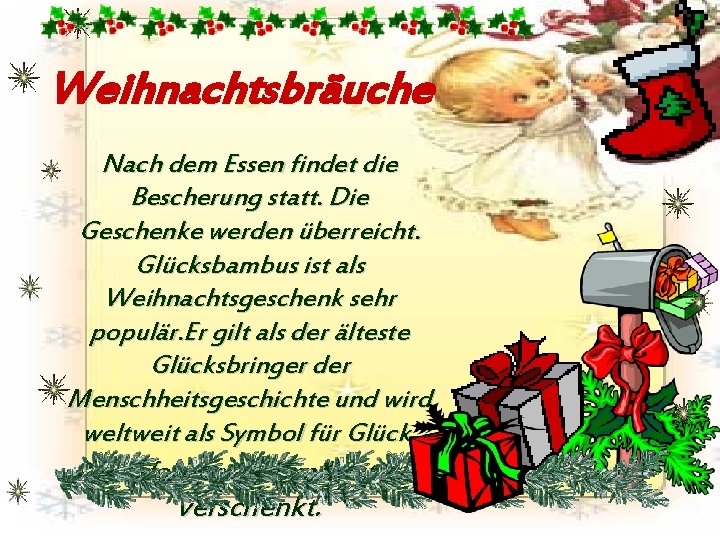 Weihnachtsbräuche Nach dem Essen findet die Bescherung statt. Die Geschenke werden überreicht. Glücksbambus ist