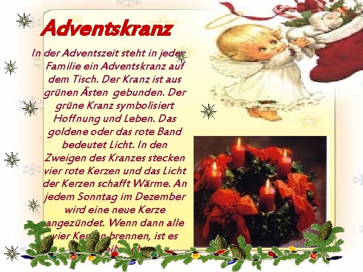 Adventskranz In der Adventszeit steht in jeder Familie ein Adventskranz auf dem Tisch. Der