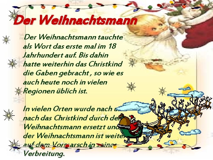 Der Weihnachtsmann tauchte als Wort das erste mal im 18 Jahrhundert auf. Bis dahin