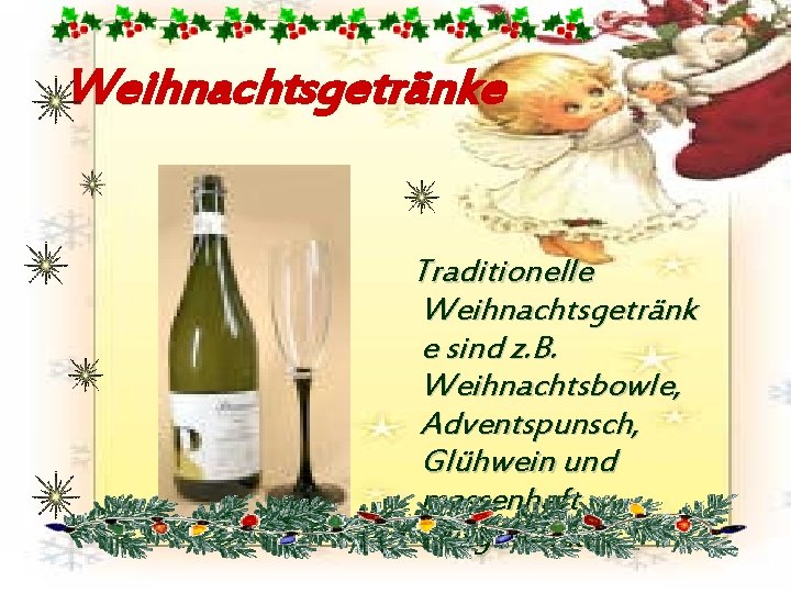 Weihnachtsgetränke Traditionelle Weihnachtsgetränk e sind z. B. Weihnachtsbowle, Adventspunsch, Glühwein und massenhaft Mixgetränke 