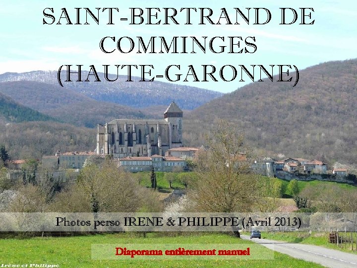 SAINT-BERTRAND DE COMMINGES (HAUTE-GARONNE) Photos perso IRENE & PHILIPPE (Avril 2013) Diaporama entièrement manuel
