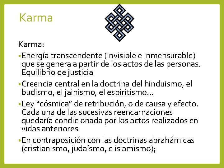 Karma: • Energía transcendente (invisible e inmensurable) que se genera a partir de los