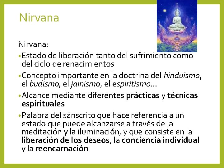 Nirvana: • Estado de liberación tanto del sufrimiento como del ciclo de renacimientos •