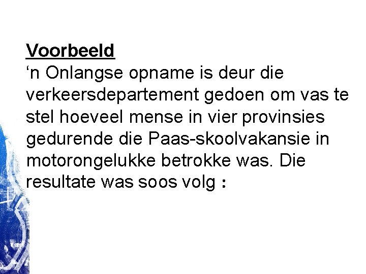 Voorbeeld ‘n Onlangse opname is deur die verkeersdepartement gedoen om vas te stel hoeveel Voorbeeld ‘n Onlangse opname is deur die verkeersdepartement gedoen om vas te stel hoeveel