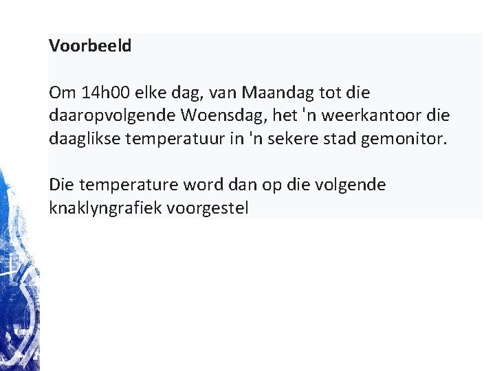 Voorbeeld Om 14 h 00 elke dag, van Maandag tot die daaropvolgende Woensdag, het Voorbeeld Om 14 h 00 elke dag, van Maandag tot die daaropvolgende Woensdag, het