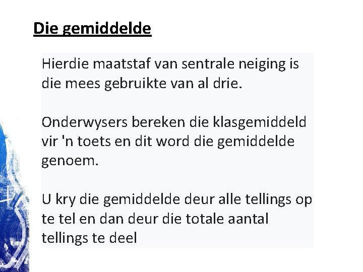 Die gemiddelde Hierdie maatstaf van sentrale neiging is die mees gebruikte van al drie. Die gemiddelde Hierdie maatstaf van sentrale neiging is die mees gebruikte van al drie.