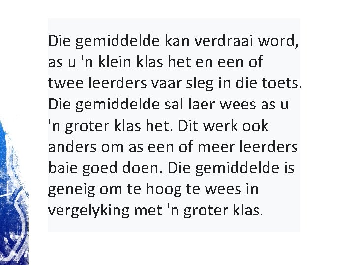 Die gemiddelde kan verdraai word, as u 'n klein klas het en een of Die gemiddelde kan verdraai word, as u 'n klein klas het en een of