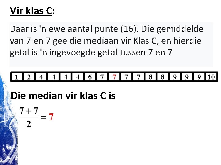 Vir klas C: Daar is 'n ewe aantal punte (16). Die gemiddelde van 7 Vir klas C: Daar is 'n ewe aantal punte (16). Die gemiddelde van 7