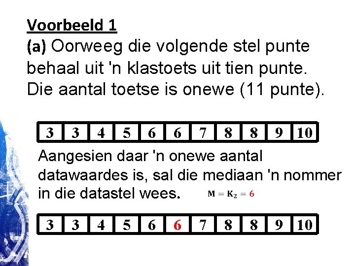 Voorbeeld 1 (a) Oorweeg die volgende stel punte behaal uit 'n klastoets uit tien Voorbeeld 1 (a) Oorweeg die volgende stel punte behaal uit 'n klastoets uit tien