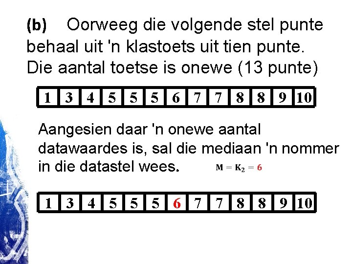 (b) Oorweeg die volgende stel punte behaal uit 'n klastoets uit tien punte. Die (b) Oorweeg die volgende stel punte behaal uit 'n klastoets uit tien punte. Die