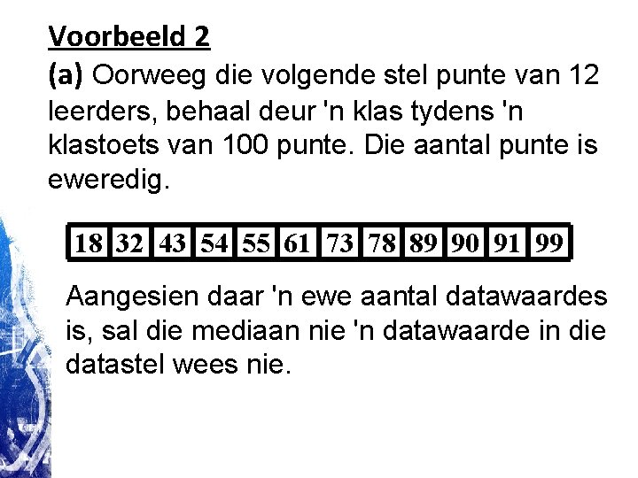 Voorbeeld 2 (a) Oorweeg die volgende stel punte van 12 leerders, behaal deur 'n Voorbeeld 2 (a) Oorweeg die volgende stel punte van 12 leerders, behaal deur 'n