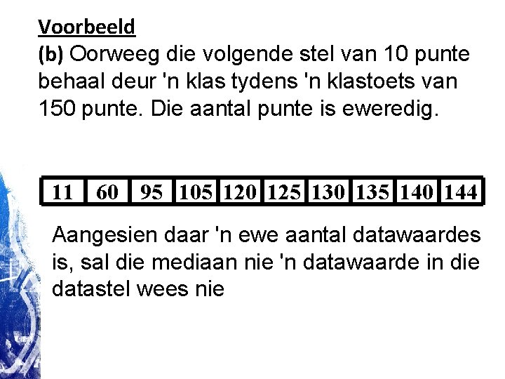 Voorbeeld (b) Oorweeg die volgende stel van 10 punte behaal deur 'n klas tydens Voorbeeld (b) Oorweeg die volgende stel van 10 punte behaal deur 'n klas tydens