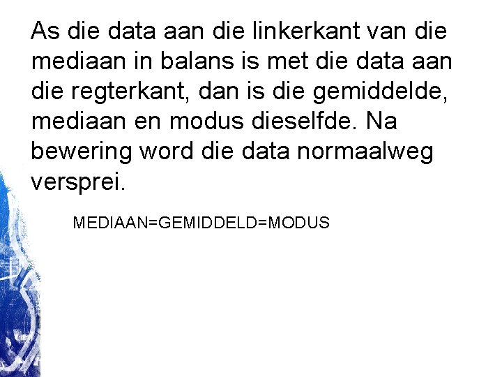As die data aan die linkerkant van die mediaan in balans is met die As die data aan die linkerkant van die mediaan in balans is met die