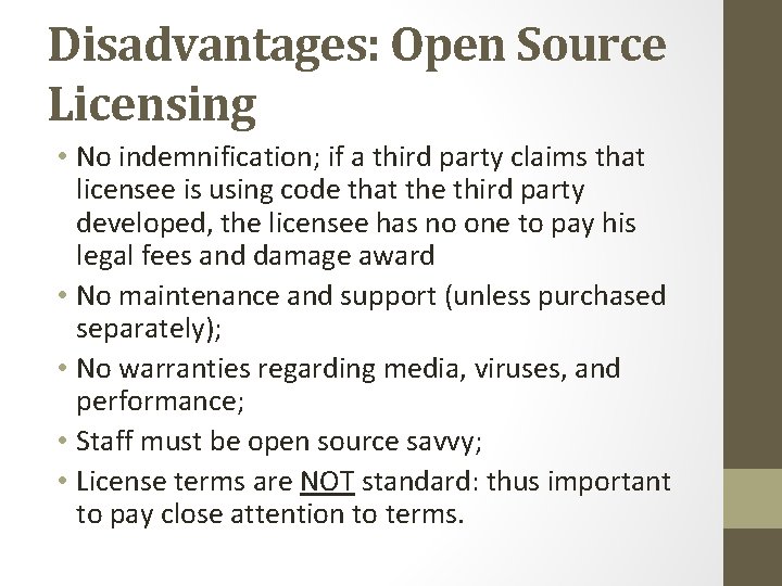 Disadvantages: Open Source Licensing • No indemnification; if a third party claims that licensee