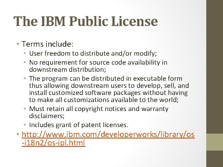 The IBM Public License • Terms include: • User freedom to distribute and/or modify; The IBM Public License • Terms include: • User freedom to distribute and/or modify;