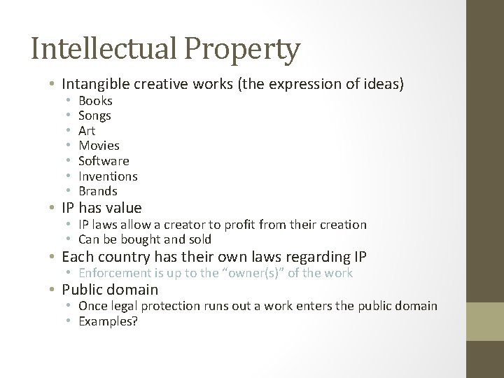 Intellectual Property • Intangible creative works (the expression of ideas) • • Books Songs