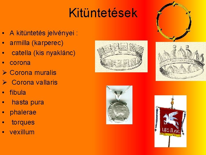 Kitüntetések • • Ø Ø • • • A kitüntetés jelvényei : armilla (karperec)