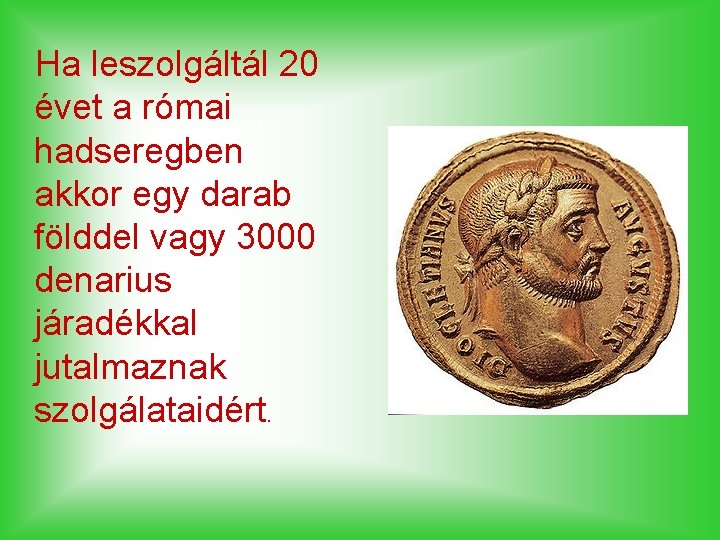 Ha leszolgáltál 20 évet a római hadseregben akkor egy darab földdel vagy 3000 denarius