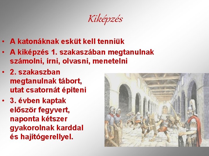 Kiképzés • A katonáknak esküt kell tenniük • A kiképzés 1. szakaszában megtanulnak számolni,