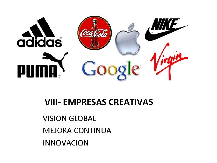 VIII- EMPRESAS CREATIVAS VISION GLOBAL MEJORA CONTINUA INNOVACION 