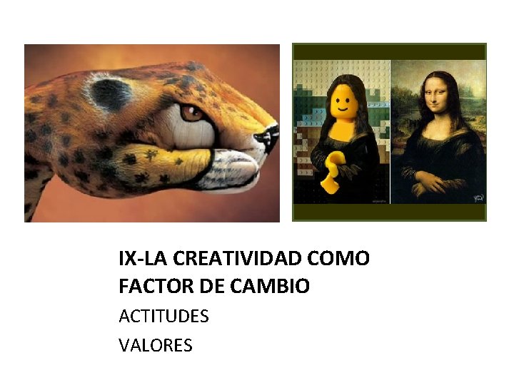 IX-LA CREATIVIDAD COMO FACTOR DE CAMBIO ACTITUDES VALORES 
