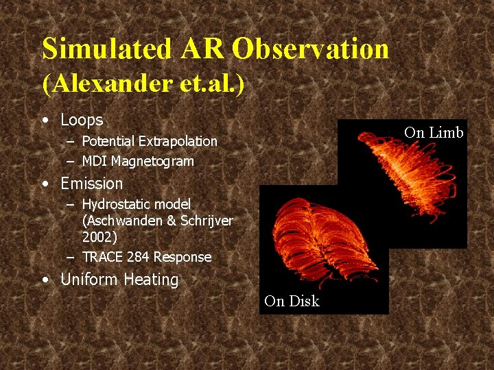 Simulated AR Observation (Alexander et. al. ) • Loops On Limb – Potential Extrapolation