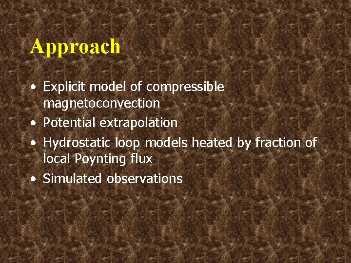 Approach • Explicit model of compressible magnetoconvection • Potential extrapolation • Hydrostatic loop models