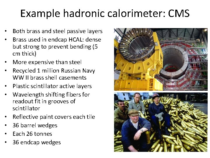 Example hadronic calorimeter: CMS • Both brass and steel passive layers • Brass used