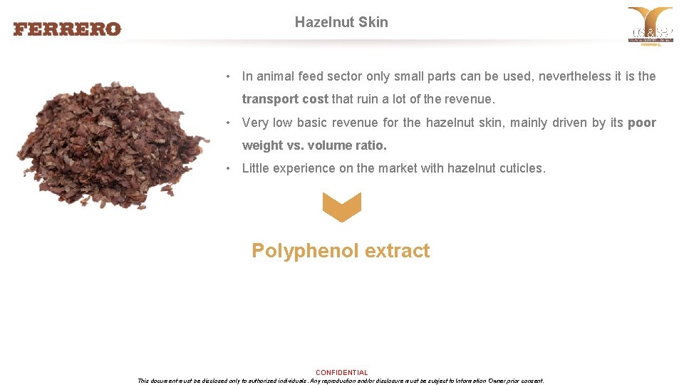 Hazelnut Skin • In animal feed sector only small parts can be used, nevertheless