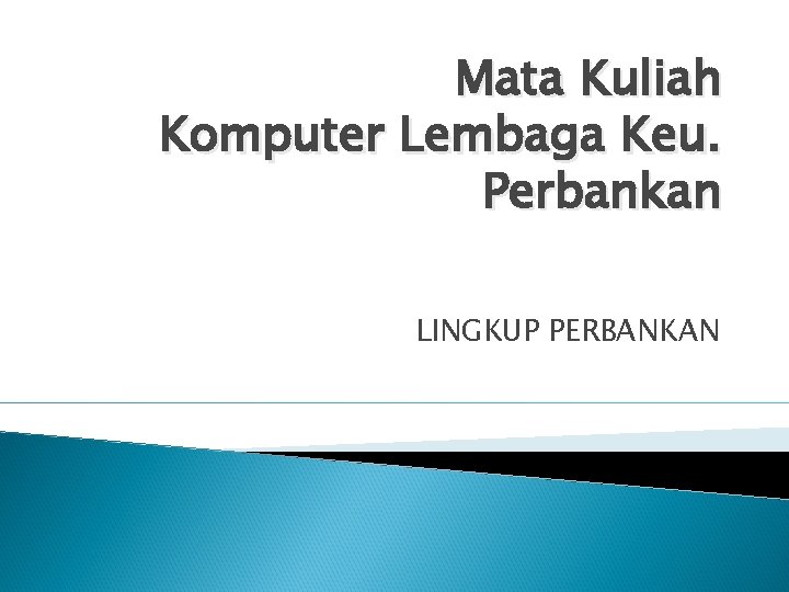 Mata Kuliah Komputer Lembaga Keu. Perbankan LINGKUP PERBANKAN 