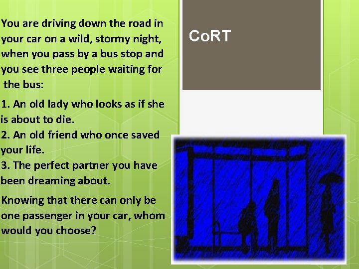 You are driving down the road in your car on a wild, stormy night, You are driving down the road in your car on a wild, stormy night,