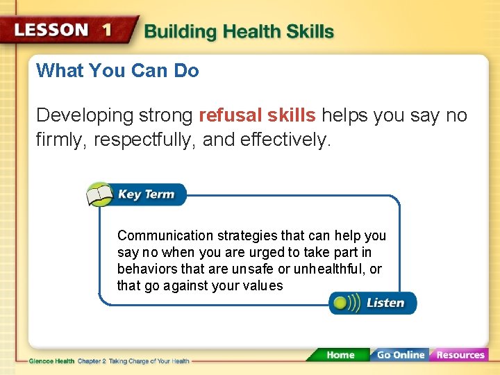 What You Can Do Developing strong refusal skills helps you say no firmly, respectfully,