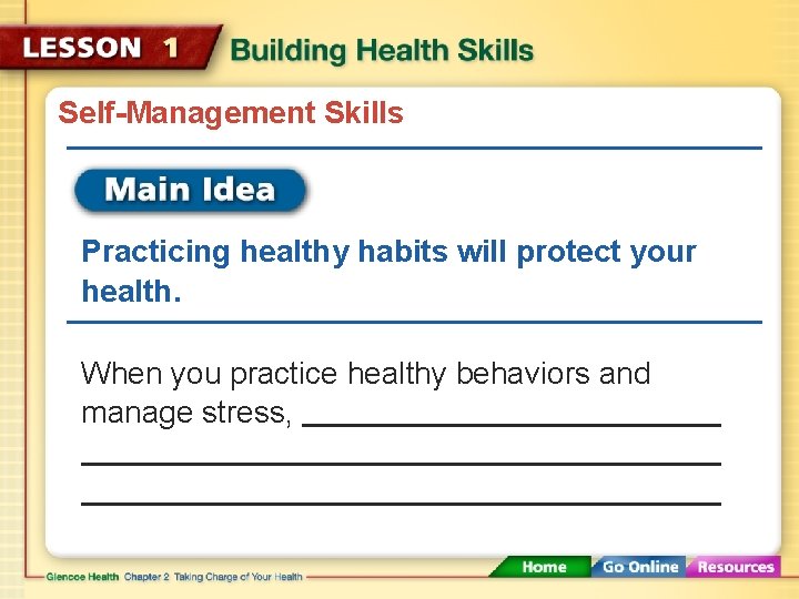 Self-Management Skills Practicing healthy habits will protect your health. When you practice healthy behaviors