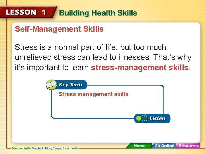 Self-Management Skills Stress is a normal part of life, but too much unrelieved stress