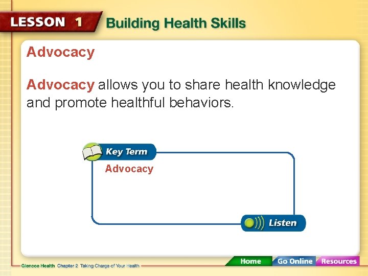 Advocacy allows you to share health knowledge and promote healthful behaviors. Advocacy 